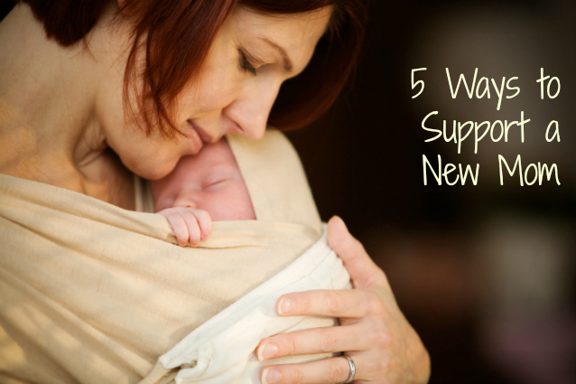 Five Ways to Support a New Mom