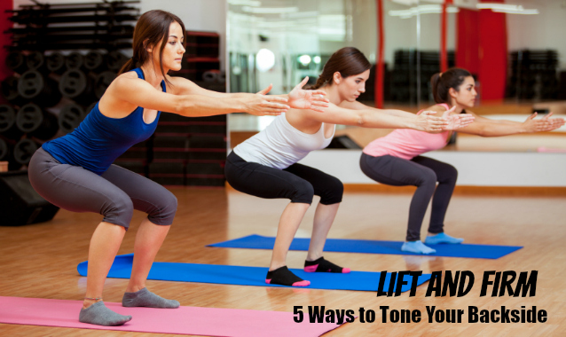 Lift Yourself Up: 5 Ways to Tone Your Backside