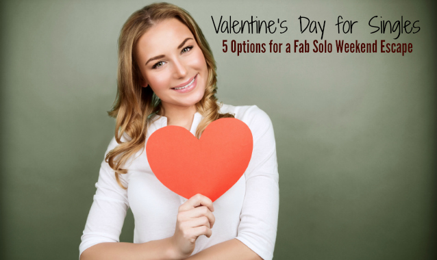 Valentine’s Day for Singles: 5 Options for a Fab Solo Weekend Escape